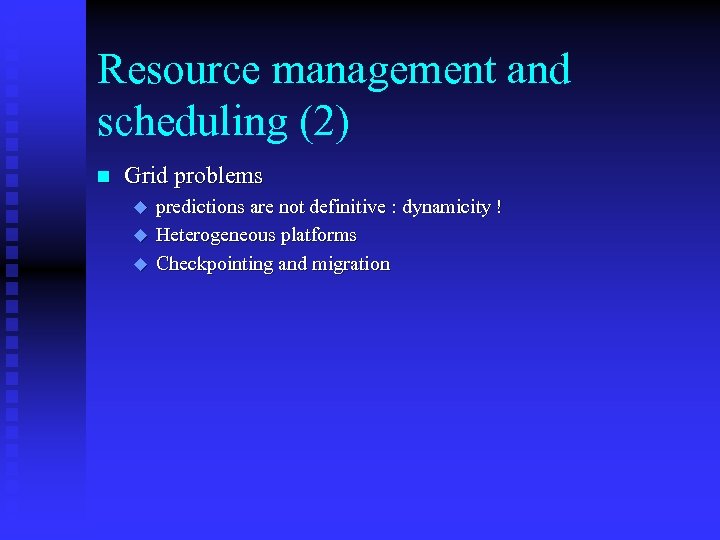 Resource management and scheduling (2) n Grid problems u u u predictions are not