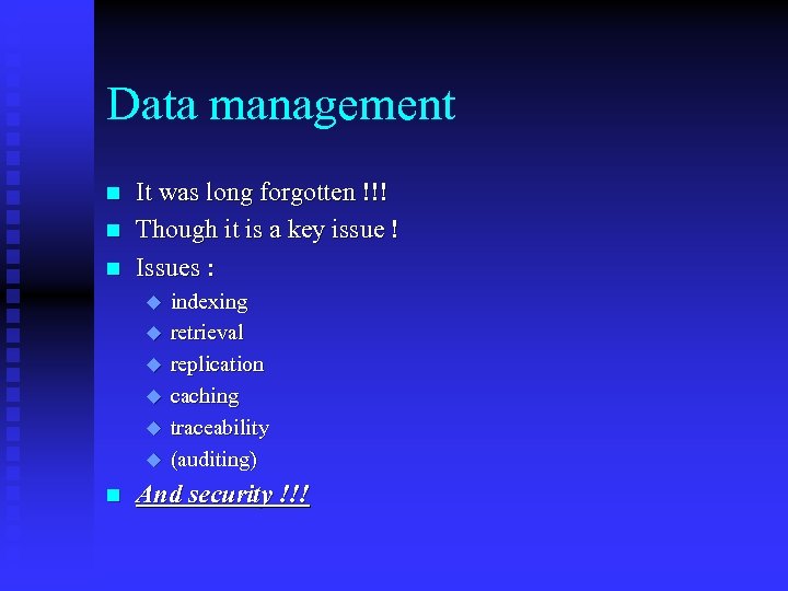 Data management n n n It was long forgotten !!! Though it is a