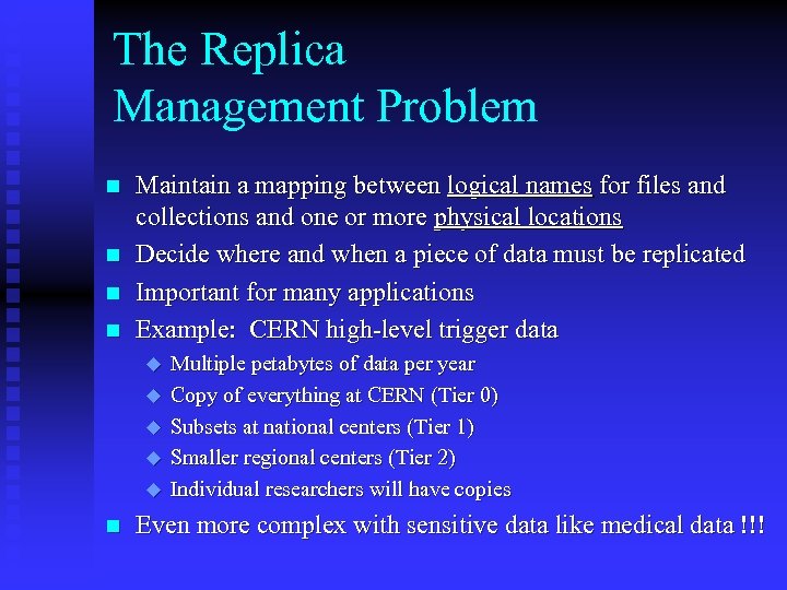 The Replica Management Problem n n Maintain a mapping between logical names for files
