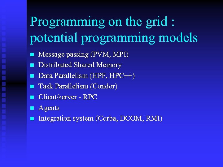 Programming on the grid : potential programming models n n n n Message passing