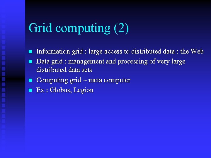 Grid computing (2) n n Information grid : large access to distributed data :