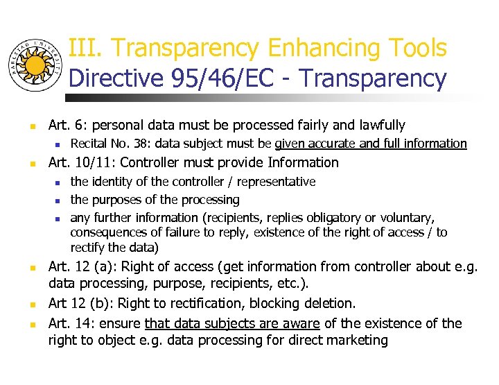III. Transparency Enhancing Tools Directive 95/46/EC - Transparency n Art. 6: personal data must