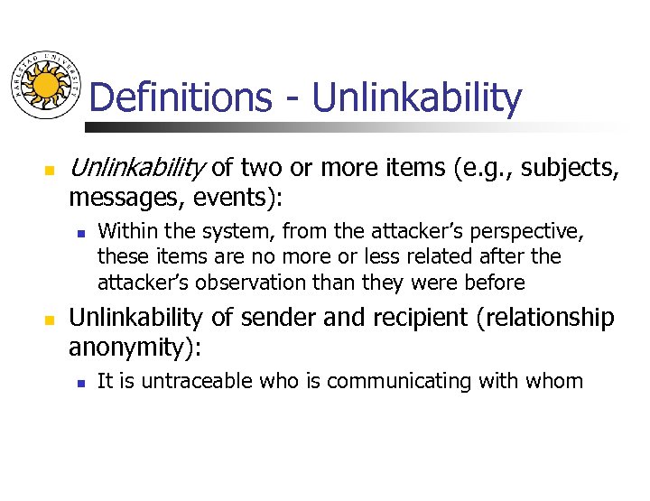 Definitions - Unlinkability n Unlinkability of two or more items (e. g. , subjects,