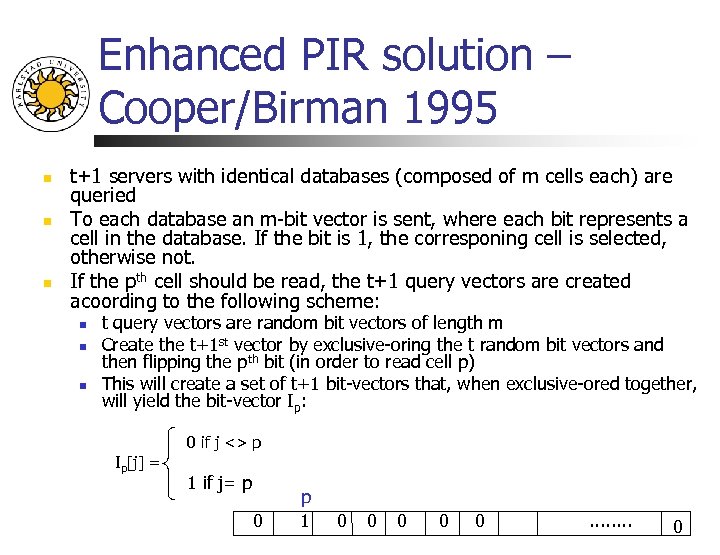 Enhanced PIR solution – Cooper/Birman 1995 n n n t+1 servers with identical databases