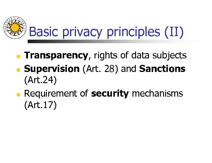 Basic privacy principles (II) n n n Transparency, rights of data subjects Supervision (Art.
