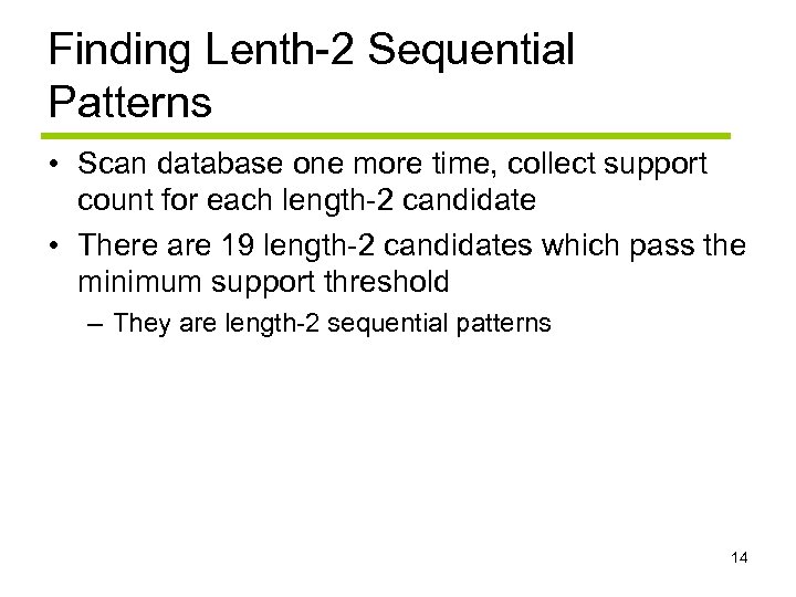 Finding Lenth-2 Sequential Patterns • Scan database one more time, collect support count for