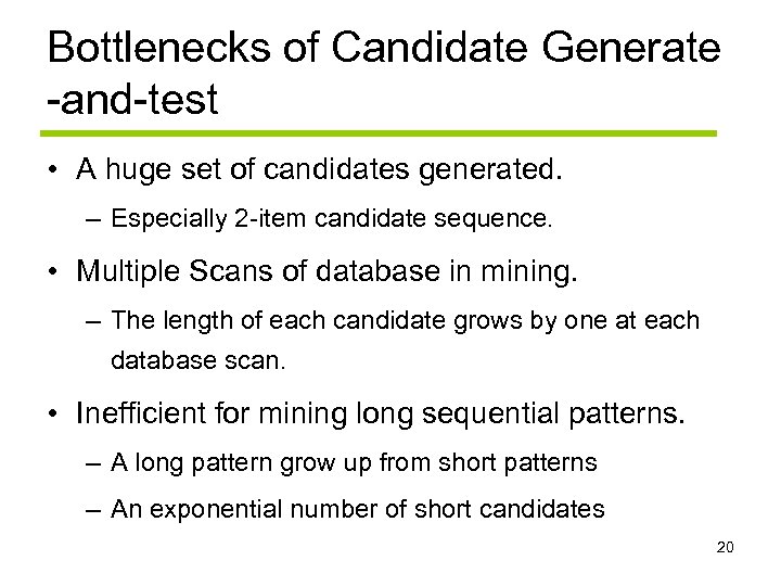 Bottlenecks of Candidate Generate -and-test • A huge set of candidates generated. – Especially