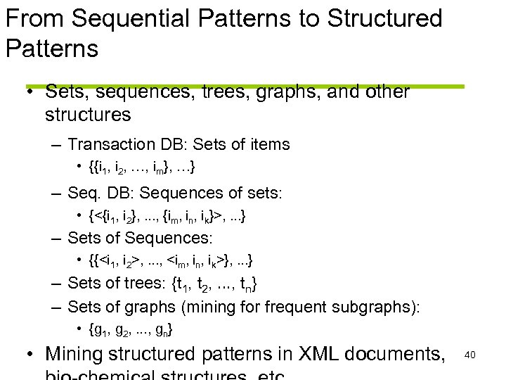 From Sequential Patterns to Structured Patterns • Sets, sequences, trees, graphs, and other structures