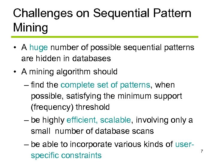 Challenges on Sequential Pattern Mining • A huge number of possible sequential patterns are