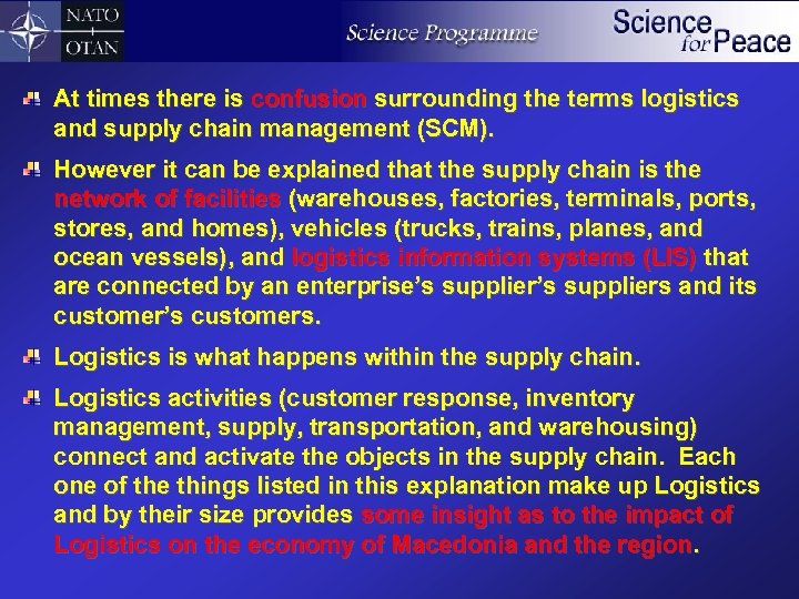 At times there is confusion surrounding the terms logistics and supply chain management (SCM).