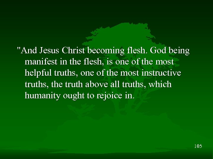 "And Jesus Christ becoming flesh. God being manifest in the flesh, is one of