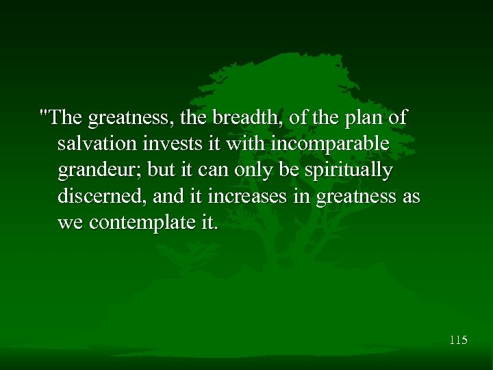 "The greatness, the breadth, of the plan of salvation invests it with incomparable grandeur;