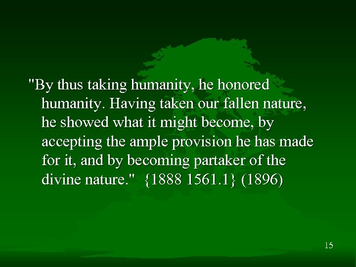 "By thus taking humanity, he honored humanity. Having taken our fallen nature, he showed