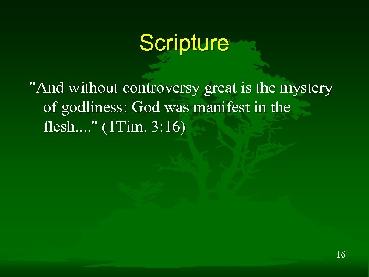 Scripture "And without controversy great is the mystery of godliness: God was manifest in