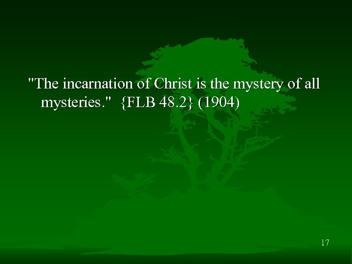 "The incarnation of Christ is the mystery of all mysteries. " {FLB 48. 2}