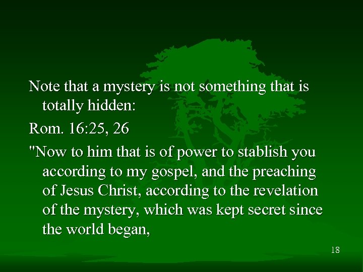 Note that a mystery is not something that is totally hidden: Rom. 16: 25,