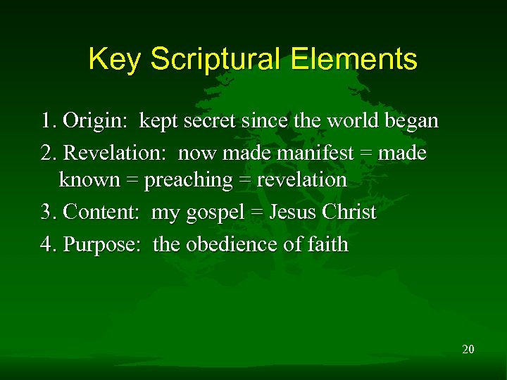 Key Scriptural Elements 1. Origin: kept secret since the world began 2. Revelation: now