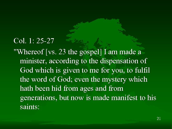 Col. 1: 25 -27 "Whereof [vs. 23 the gospel] I am made a minister,