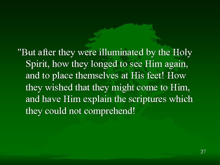 "But after they were illuminated by the Holy Spirit, how they longed to see