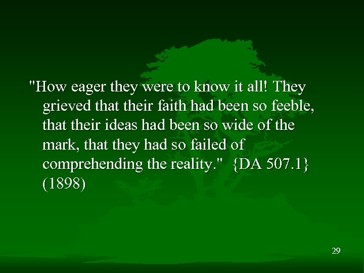 "How eager they were to know it all! They grieved that their faith had