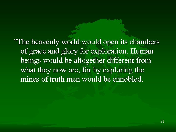 "The heavenly world would open its chambers of grace and glory for exploration. Human