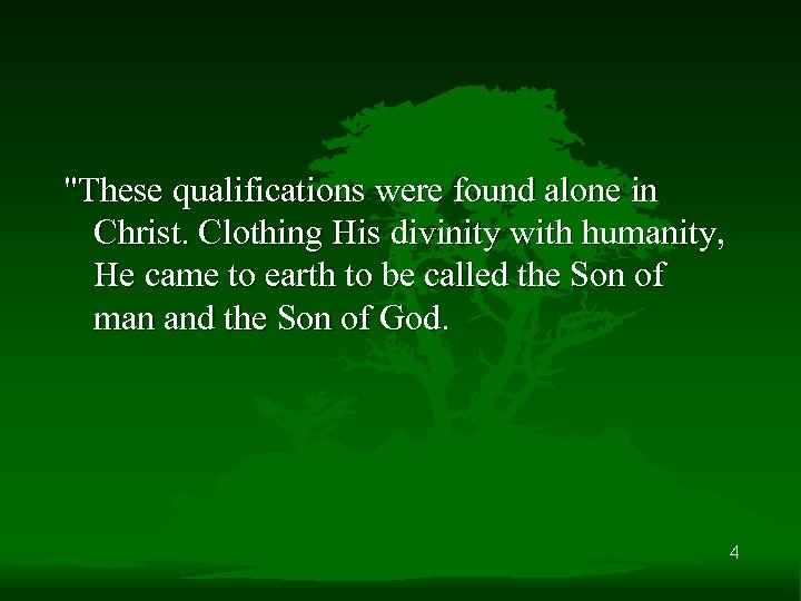 "These qualifications were found alone in Christ. Clothing His divinity with humanity, He came