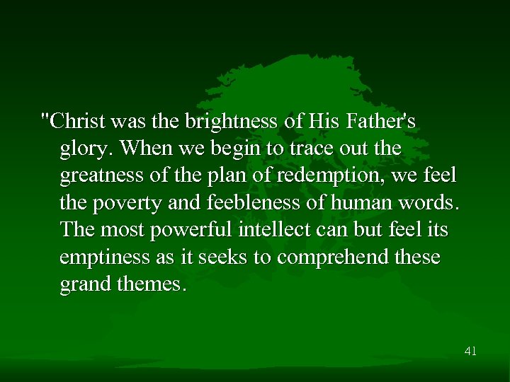 "Christ was the brightness of His Father's glory. When we begin to trace out
