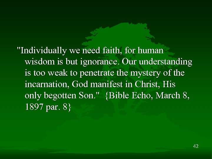 "Individually we need faith, for human wisdom is but ignorance. Our understanding is too