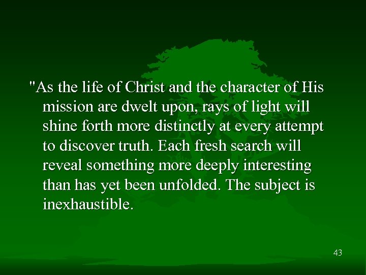 "As the life of Christ and the character of His mission are dwelt upon,