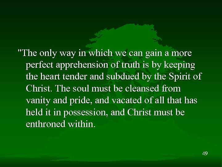 "The only way in which we can gain a more perfect apprehension of truth
