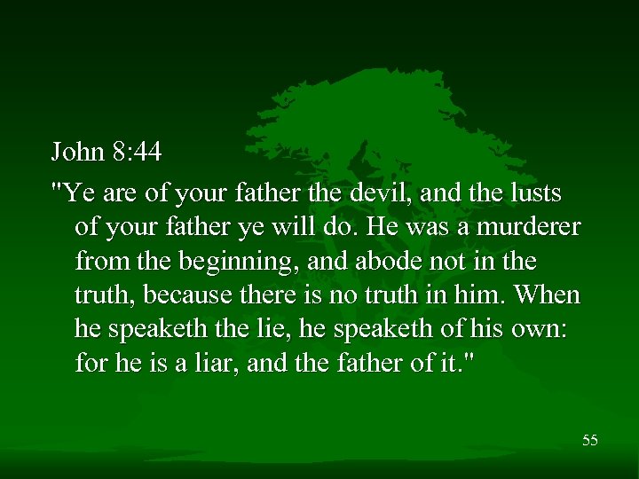John 8: 44 "Ye are of your father the devil, and the lusts of