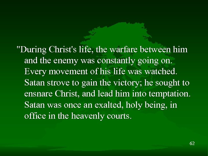 "During Christ's life, the warfare between him and the enemy was constantly going on.