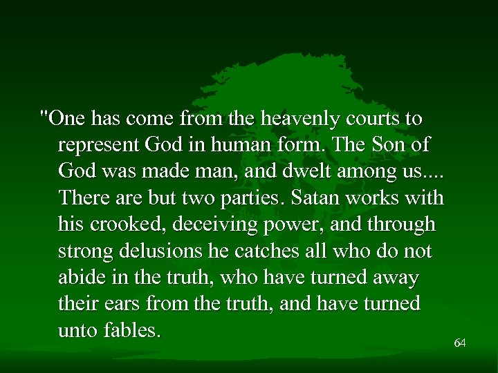 "One has come from the heavenly courts to represent God in human form. The