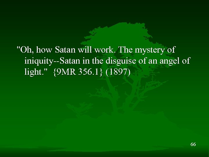 "Oh, how Satan will work. The mystery of iniquity--Satan in the disguise of an