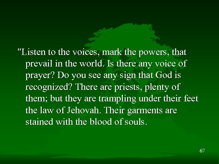 "Listen to the voices, mark the powers, that prevail in the world. Is there
