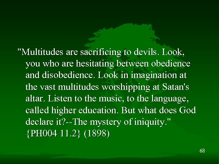 "Multitudes are sacrificing to devils. Look, you who are hesitating between obedience and disobedience.