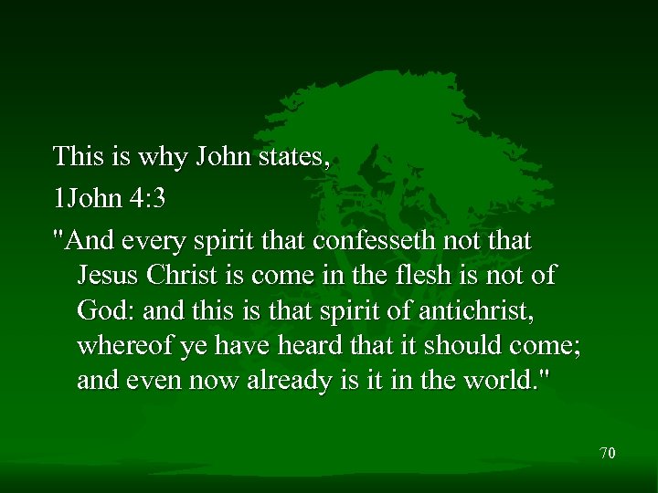 This is why John states, 1 John 4: 3 "And every spirit that confesseth