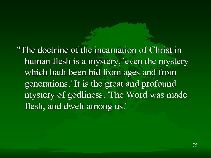 "The doctrine of the incarnation of Christ in human flesh is a mystery, 'even