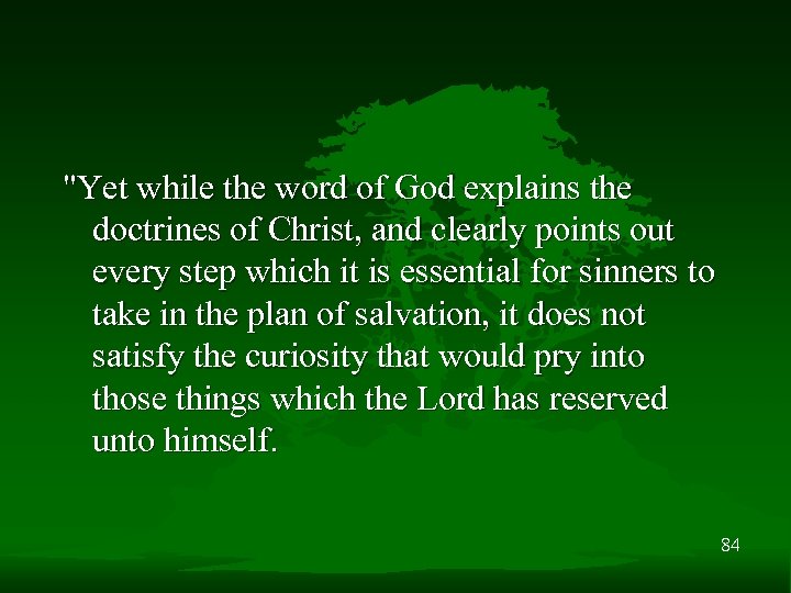 "Yet while the word of God explains the doctrines of Christ, and clearly points