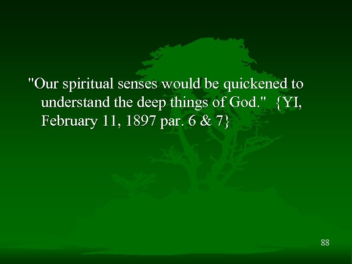 "Our spiritual senses would be quickened to understand the deep things of God. "