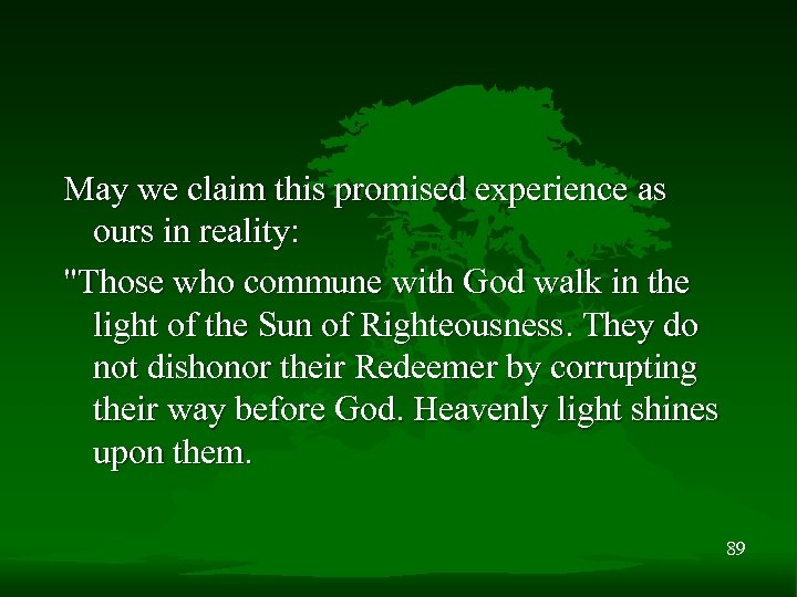 May we claim this promised experience as ours in reality: "Those who commune with