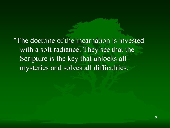 "The doctrine of the incarnation is invested with a soft radiance. They see that