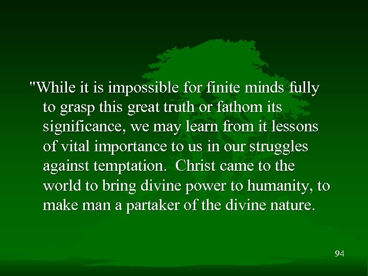 "While it is impossible for finite minds fully to grasp this great truth or
