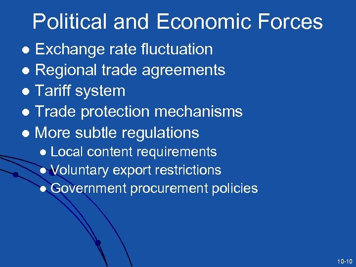 Political and Economic Forces Exchange rate fluctuation l Regional trade agreements l Tariff system