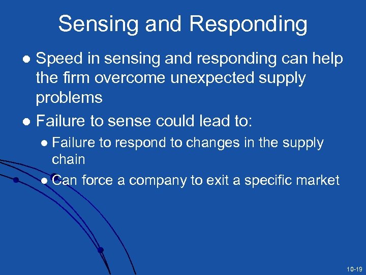 Sensing and Responding Speed in sensing and responding can help the firm overcome unexpected