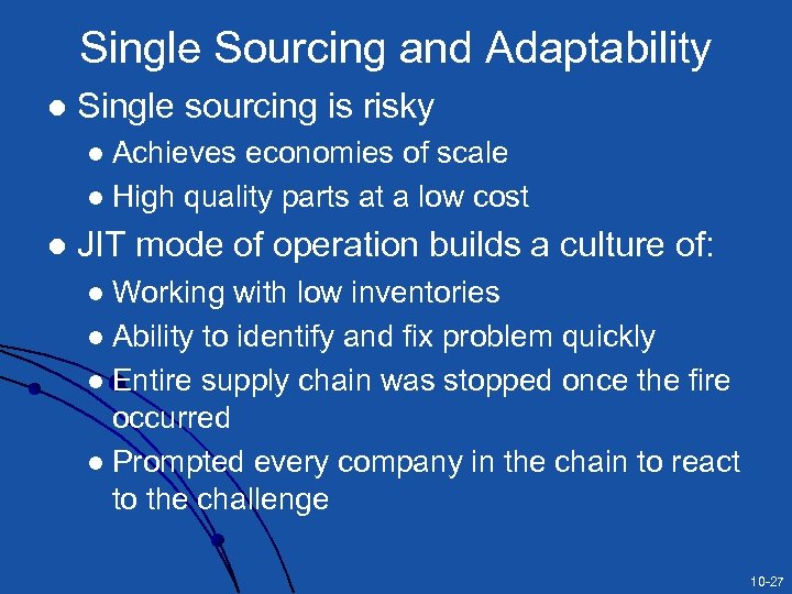 Single Sourcing and Adaptability l Single sourcing is risky Achieves economies of scale l