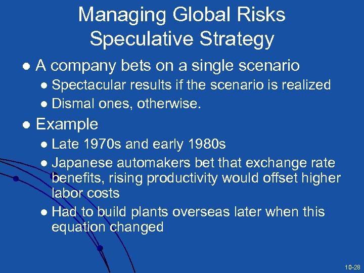 Managing Global Risks Speculative Strategy l A company bets on a single scenario Spectacular