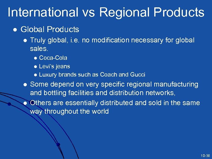 International vs Regional Products l Global Products l Truly global, i. e. no modification