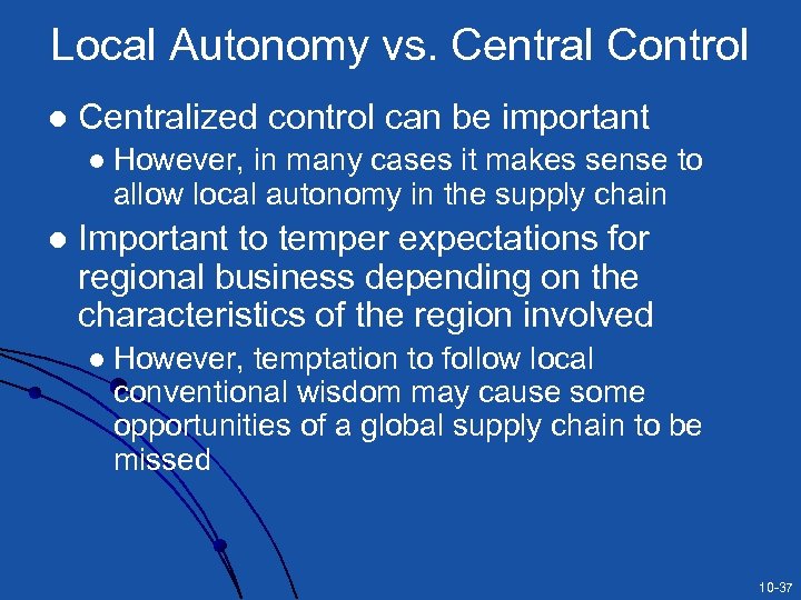 Local Autonomy vs. Central Control l Centralized control can be important l l However,