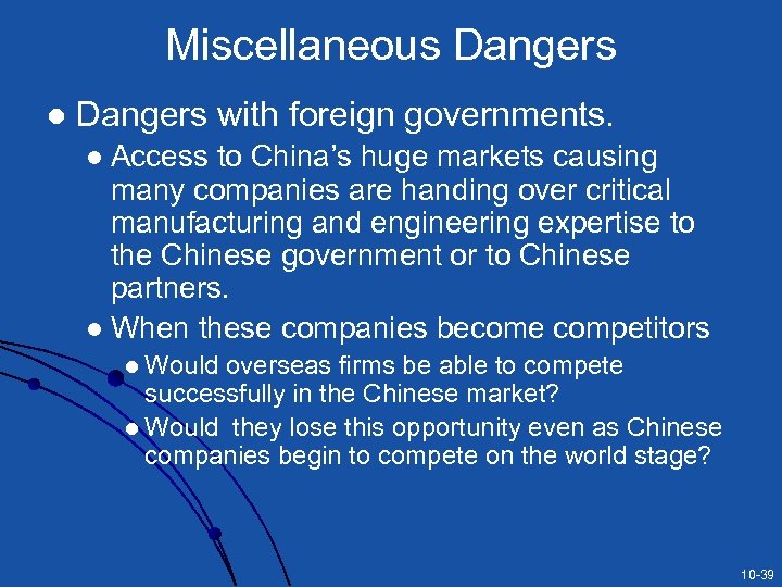 Miscellaneous Dangers l Dangers with foreign governments. Access to China’s huge markets causing many